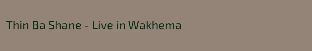 Thin Ba Shane - Live in Wakhema